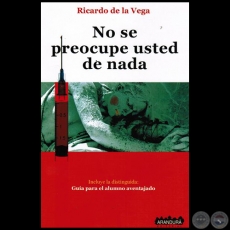 NO SE PREOCUPE USTED DE NADA - Autor: RICARDO DE LA VEGA - Año 2015